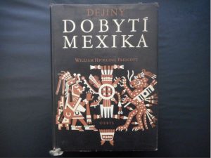 W.H. Prescott - Dejiny dobytí Mexika